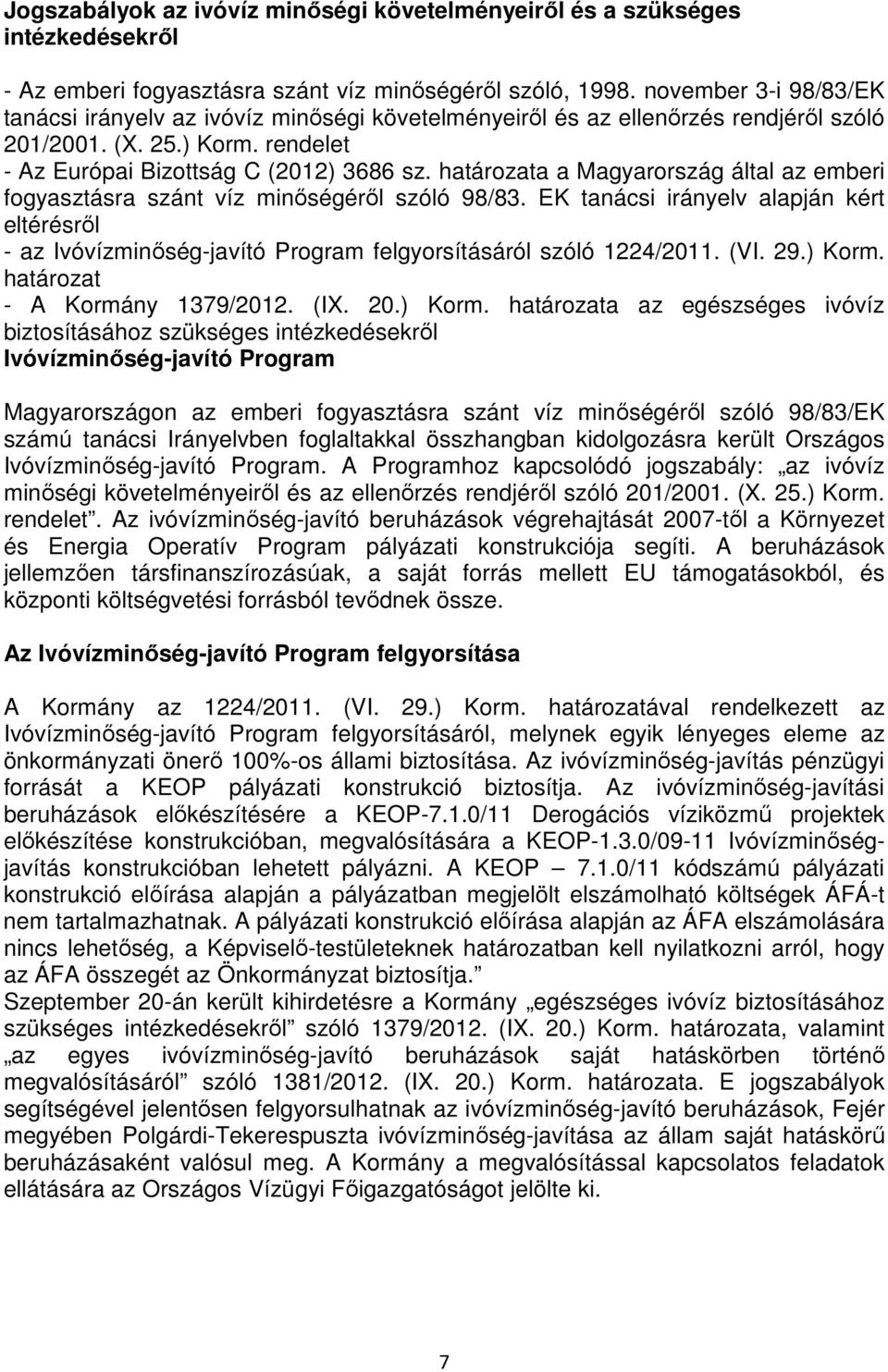 határozata a Magyarország által az emberi fogyasztásra szánt víz minıségérıl szóló 98/83.