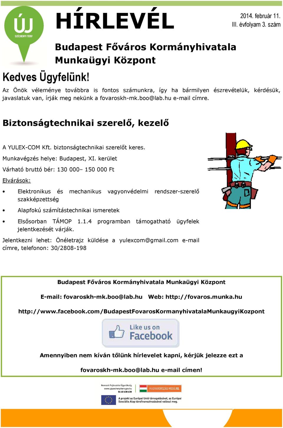 hu e-mail címre. Biztonságtechnikai szerelő, kezelő A YULEX-COM Kft. biztonságtechnikai szerelőt keres. Munkavégzés helye: Budapest, XI.