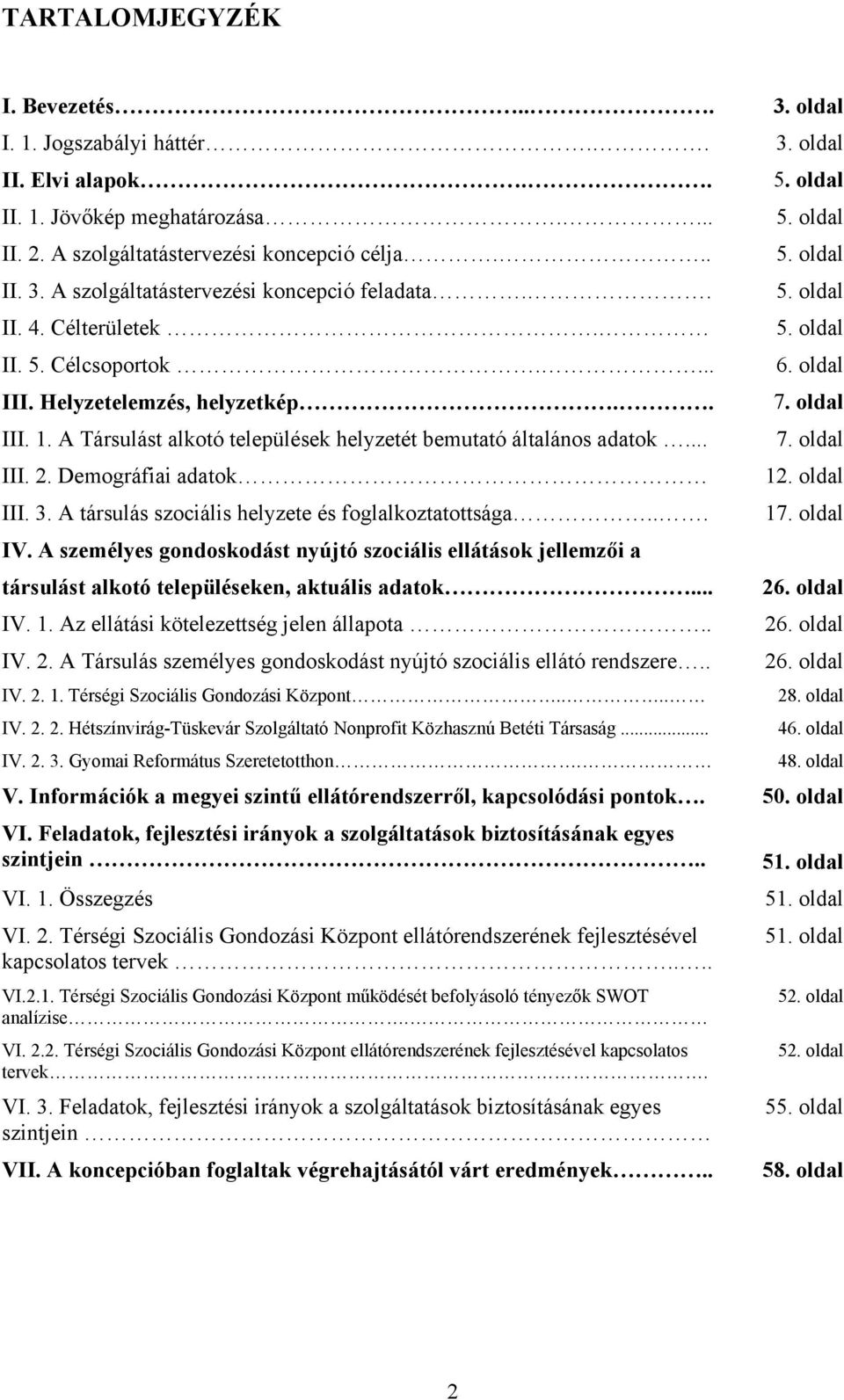 Demográfiai adatok 12. oldal III. 3. A társulás szociális helyzete és foglalkoztatottsága... 17. oldal IV.