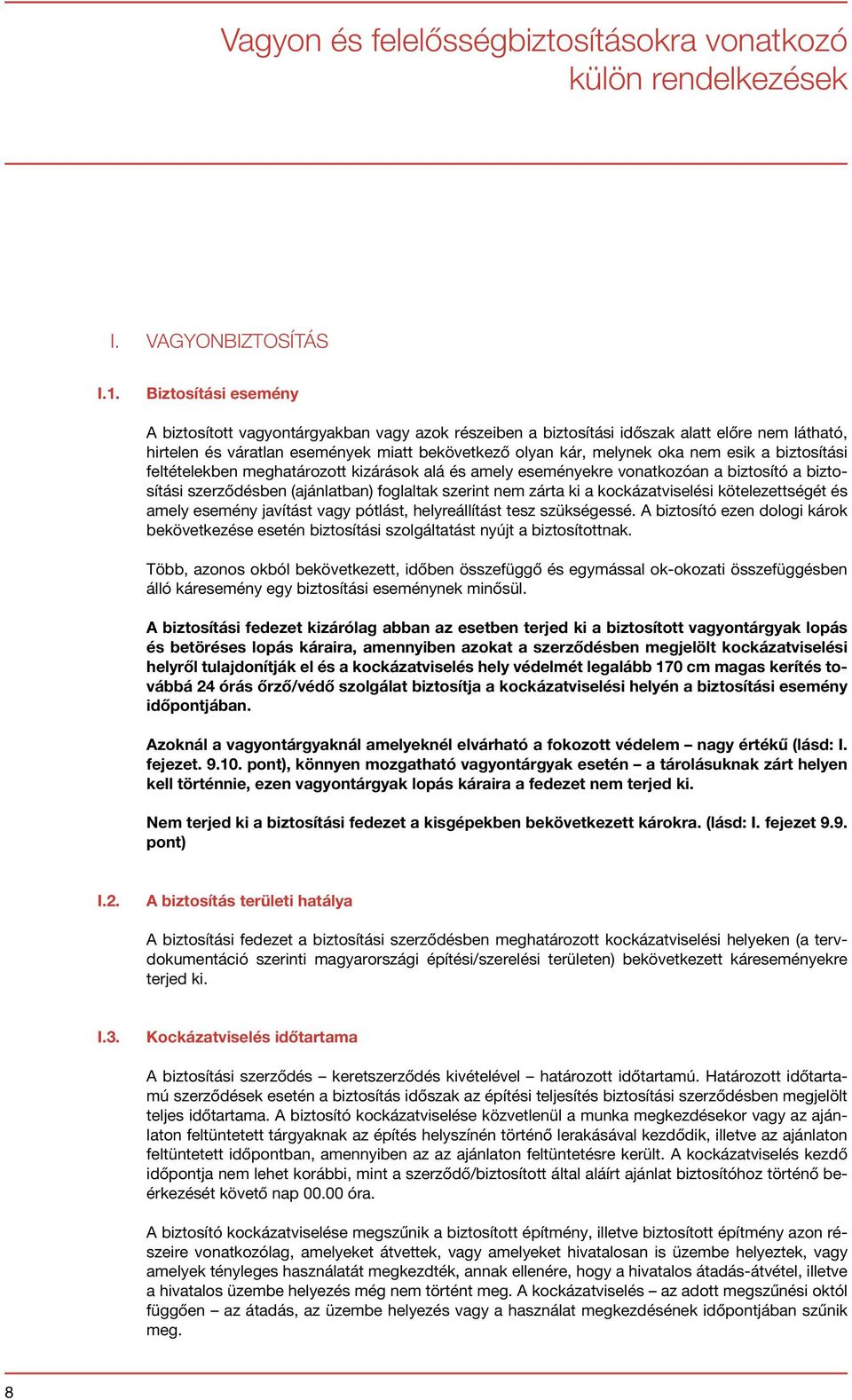 a biztosítási feltételekben meghatározott kizárások alá és amely eseményekre vonatkozóan a biztosító a biztosítási szerződésben (ajánlatban) foglaltak szerint nem zárta ki a kockázatviselési