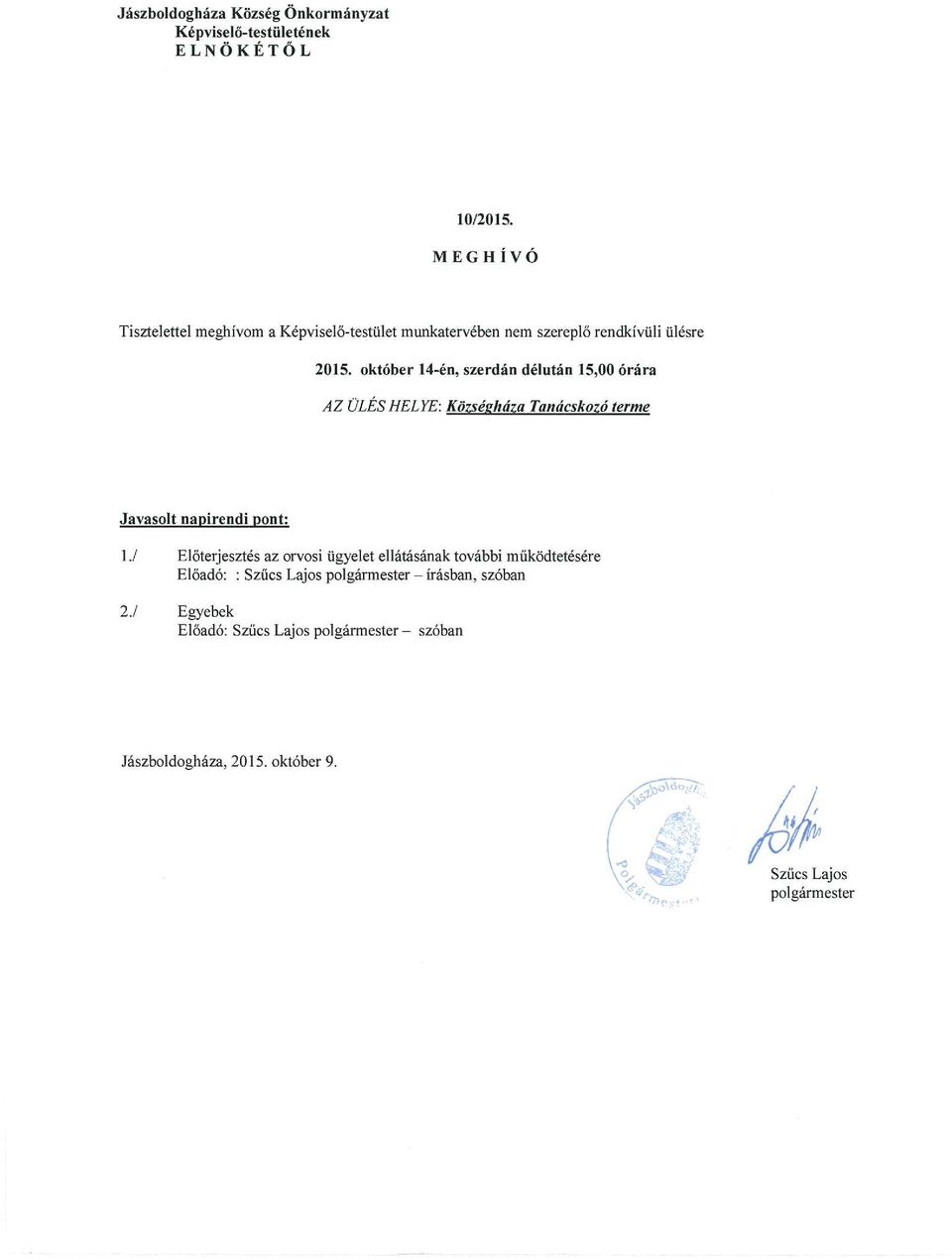október 14-én, szerdán délután 15,00 órára AZ ÜLÉS HELYE: Községkáza Tanácskozó terme Javasolt napirendi pont: 1.