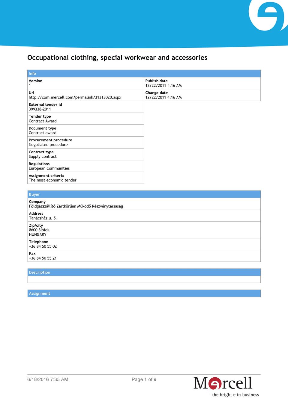 contract Regulations European Communities Assignment criteria The most economic tender Publish date 12/22/2011 4:16 AM Change date 12/22/2011 4:16 AM Buyer