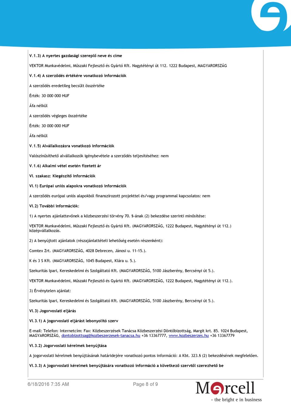 1) Európai uniós alapokra vonatkozó információk A szerződés európai uniós alapokból finanszírozott projekttel és/vagy programmal kapcsolatos: nem VI.