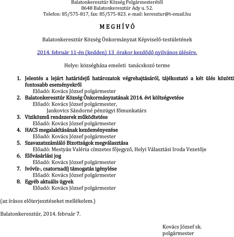 Jelentés a lejárt határidejű határozatok végrehajtásáról, tájékoztató a két ülés közötti fontosabb eseményekről Előadó: Kovács József polgármester 2. Balatonkeresztúr Község Önkormányzatának 2014.