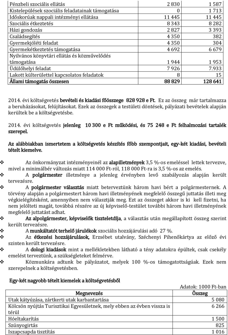 7.933 Lakott külterülettel kapcsolatos feladatok 8 15 Állami támogatás összesen 88 829 128 641 2014. évi bevételi és kiadási főösszege 828 928 e Ft.