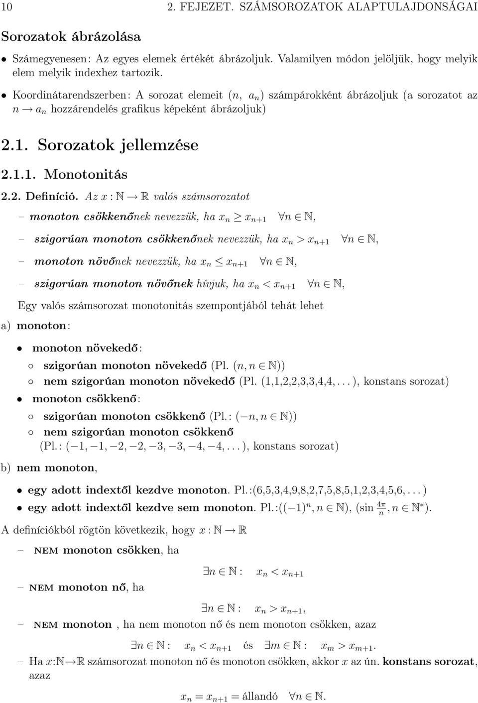 Az x : N R valós számsorozatot monoton csökkenőnek nevezzük, ha x n x n+ n N, szigorúan monoton csökkenőnek nevezzük, ha x n > x n+ n N, monoton növőnek nevezzük, ha x n x n+ n N, szigorúan monoton