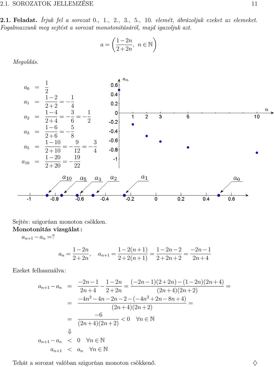 ( ) n a +n, n N a 0 a + 4 a 4 +4 6 a 6 +6 5 8 a 5 0 +0 9 4 a 0 0 +0 9 Sejtés: szigorúan monoton csökken. Monotonitás vizsgálat: a n+ a n?