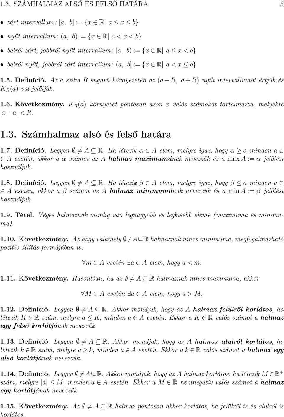 K R (a) környezet pontosan azon x valós számokat tartalmazza, melyekre x a < R... Számhalmaz alsó és felső határa.7. Definíció. Legyen A R.