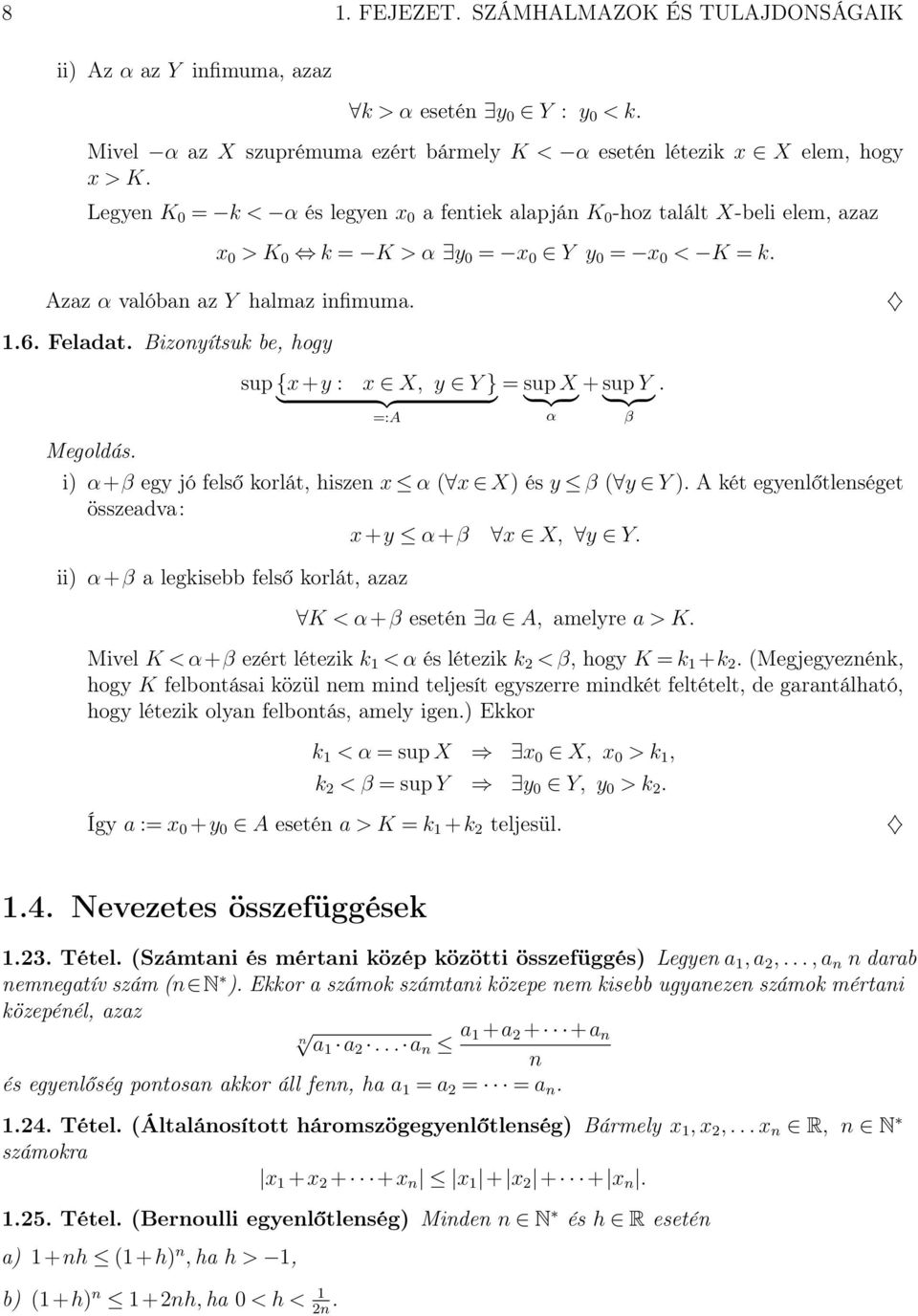 Bizonyítsuk be, hogy sup {x+y : x X, y Y } sup X + sup Y. } {{ } } {{ } } {{ } :A α β i) α+β egy jó felső korlát, hiszen x α ( x X) és y β ( y Y ). A két egyenlőtlenséget összeadva: x+y α+β x X, y Y.