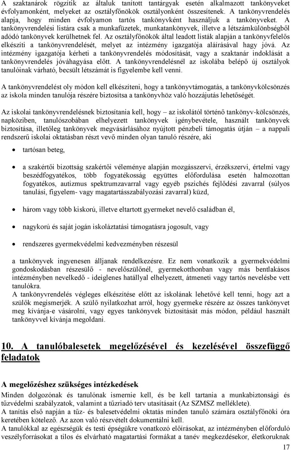 A tankönyvrendelési listára csak a munkafüzetek, munkatankönyvek, illetve a létszámkülönbségből adódó tankönyvek kerülhetnek fel.