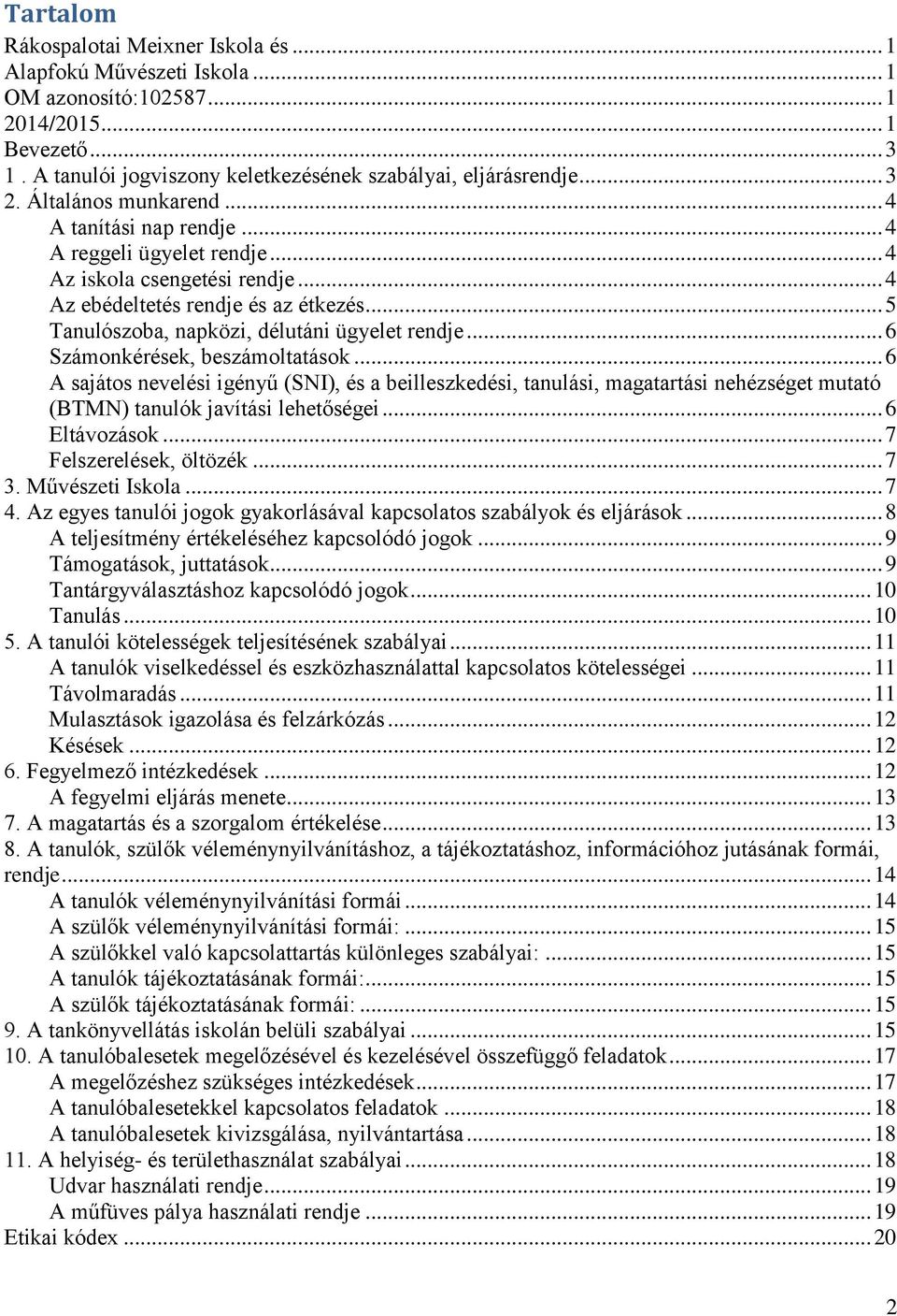 .. 6 Számonkérések, beszámoltatások... 6 A sajátos nevelési igényű (SNI), és a beilleszkedési, tanulási, magatartási nehézséget mutató (BTMN) tanulók javítási lehetőségei... 6 Eltávozások.