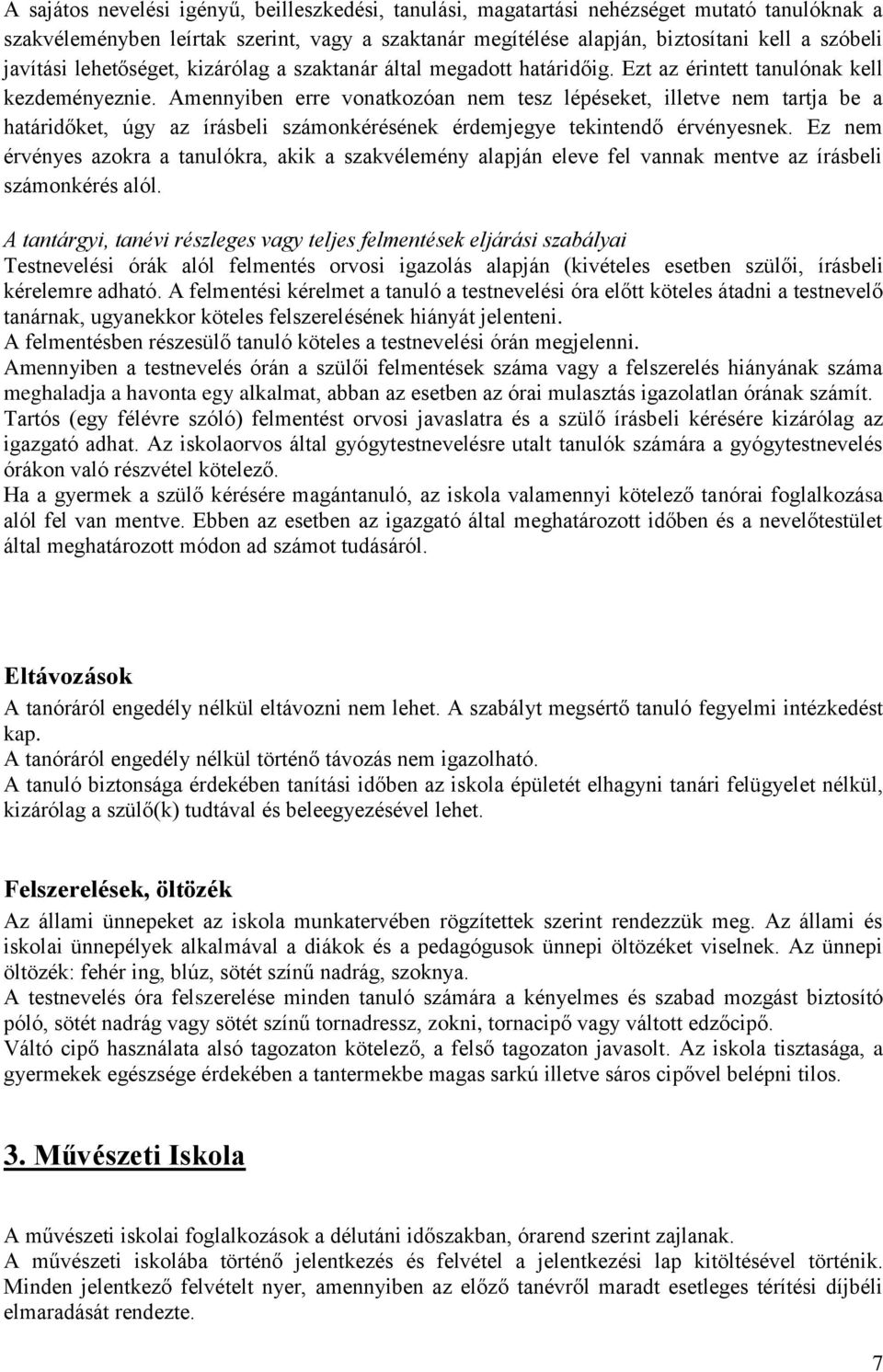 Amennyiben erre vonatkozóan nem tesz lépéseket, illetve nem tartja be a határidőket, úgy az írásbeli számonkérésének érdemjegye tekintendő érvényesnek.