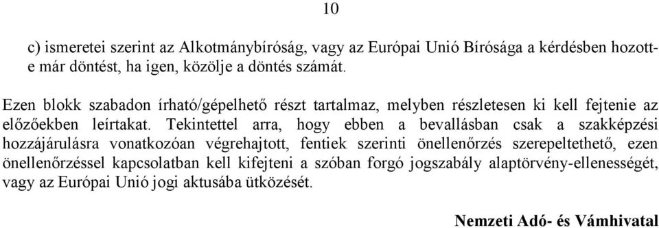 Tekintettel arra, hogy ebben a bevallásban csak a szakképzési hozzájárulásra vonatkozóan végrehajtott, fentiek szerinti önellenőrzés