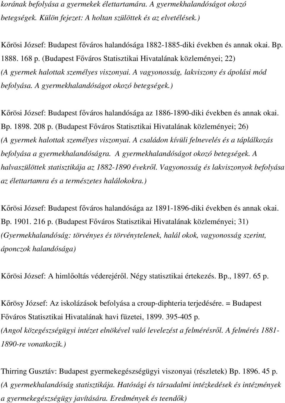 (Budapest Fıváros Statisztikai Hivatalának közleményei; 22) (A gyermek halottak személyes viszonyai. A vagyonosság, lakviszony és ápolási mód befolyása. A gyermekhalandóságot okozó betegségek.