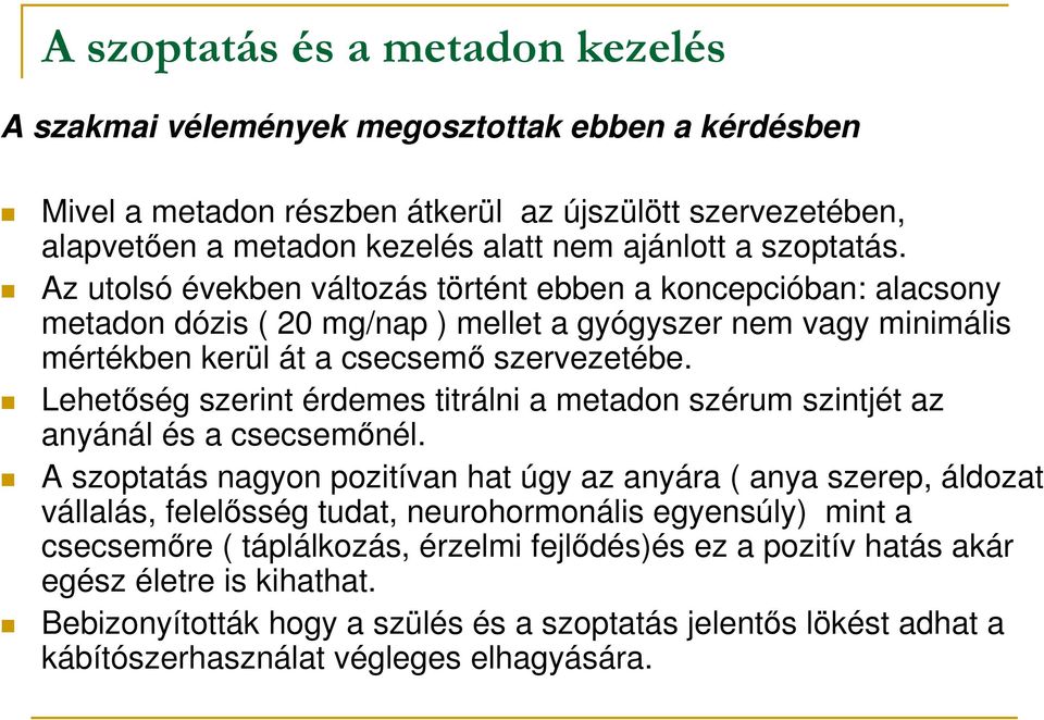 Lehetıség szerint érdemes titrálni a metadon szérum szintjét az anyánál és a csecsemınél.