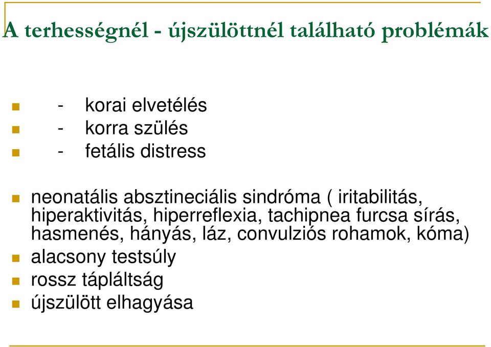 hiperaktivitás, hiperreflexia, tachipnea furcsa sírás, hasmenés, hányás, láz,