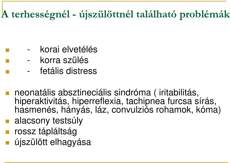 hiperaktivitás, hiperreflexia, tachipnea furcsa sírás, hasmenés, hányás, láz,