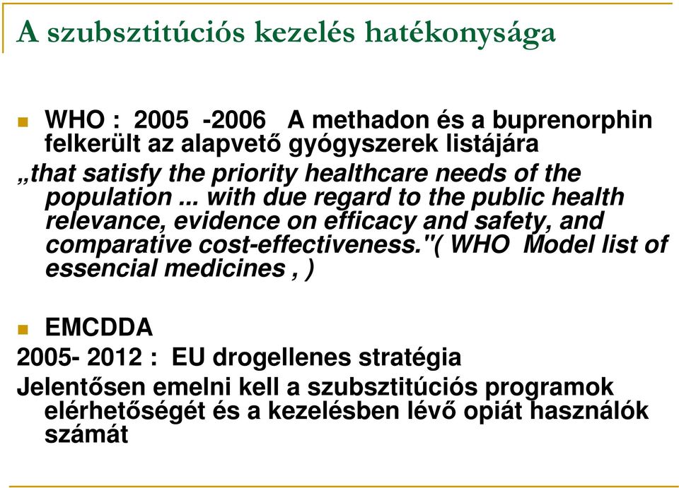 .. with due regard to the public health relevance, evidence on efficacy and safety, and comparative cost-effectiveness.