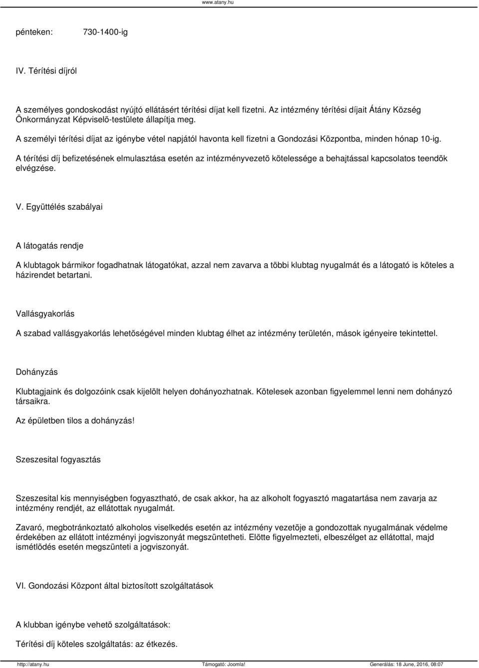 A személyi térítési díjat az igénybe vétel napjától havonta kell fizetni a Gondozási Központba, minden hónap 10-ig.