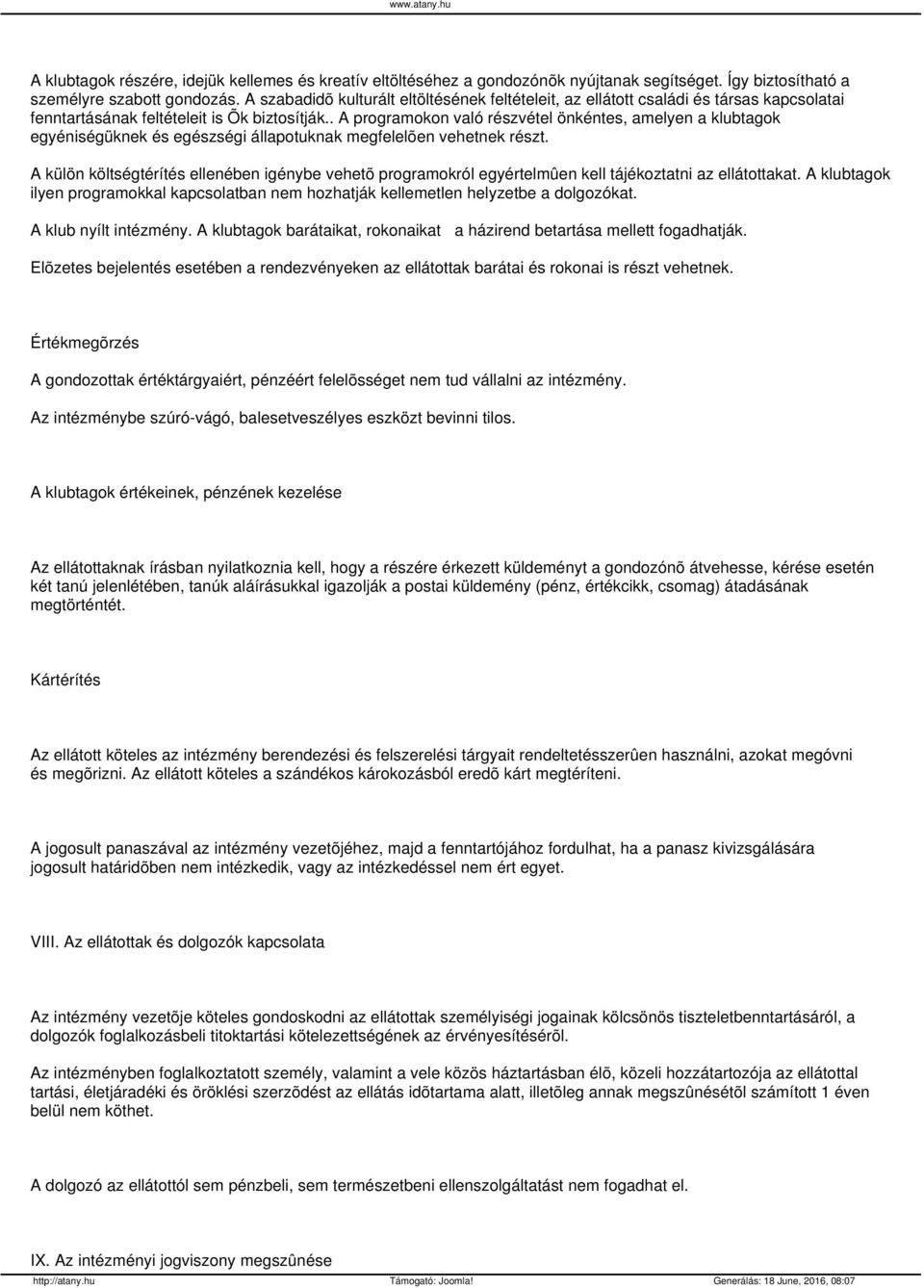 . A programokon való részvétel önkéntes, amelyen a klubtagok egyéniségüknek és egészségi állapotuknak megfelelõen vehetnek részt.