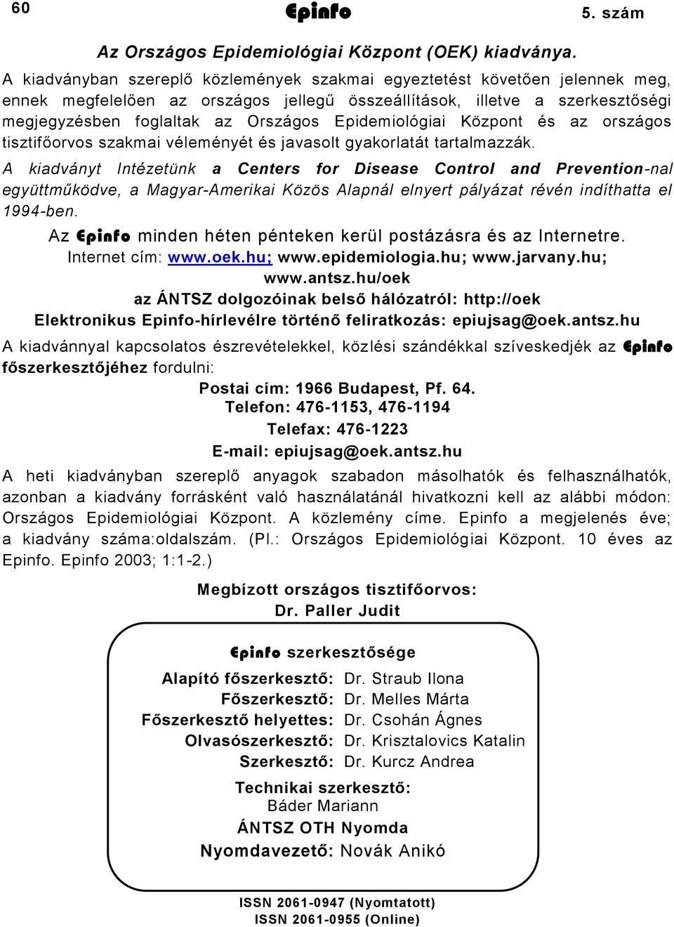 Epidemiológiai Központ és az országos tisztifőorvos szakmai véleményét és javasolt gyakorlatát tartalmazzák.