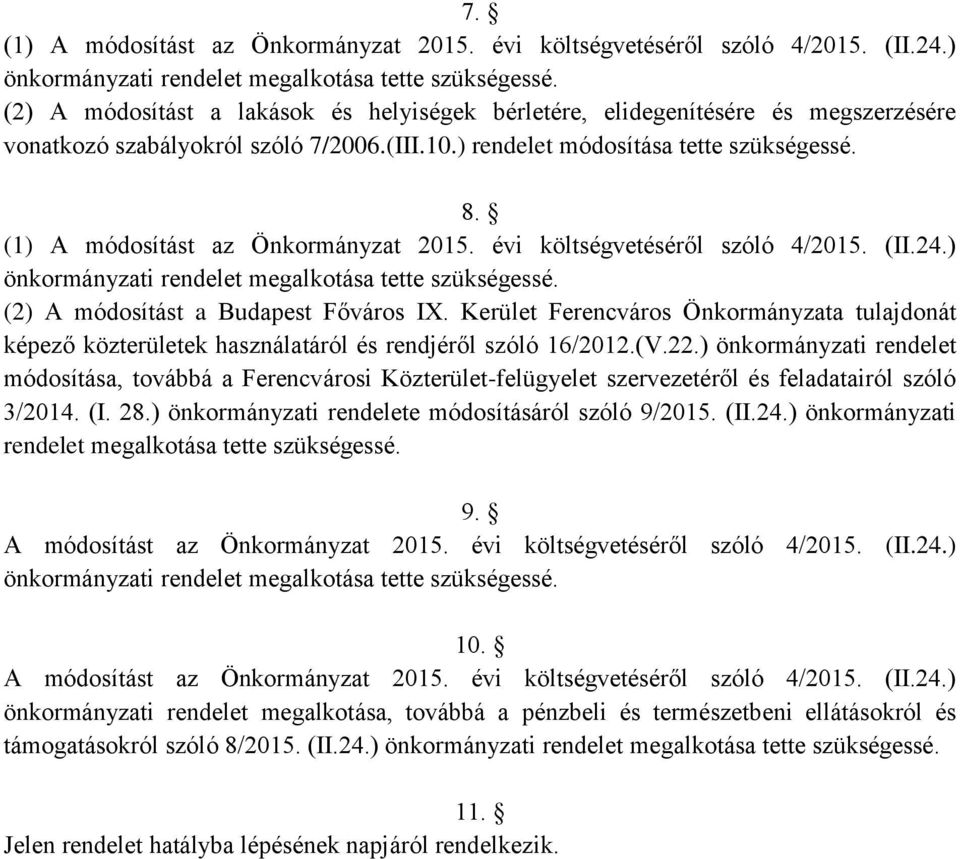 (1) A módosítást az Önkormányzat 2015. évi költségvetéséről szóló 4/2015. (II.24.) önkormányzati rendelet megalkotása tette szükségessé. (2) A módosítást a Budapest Főváros IX.