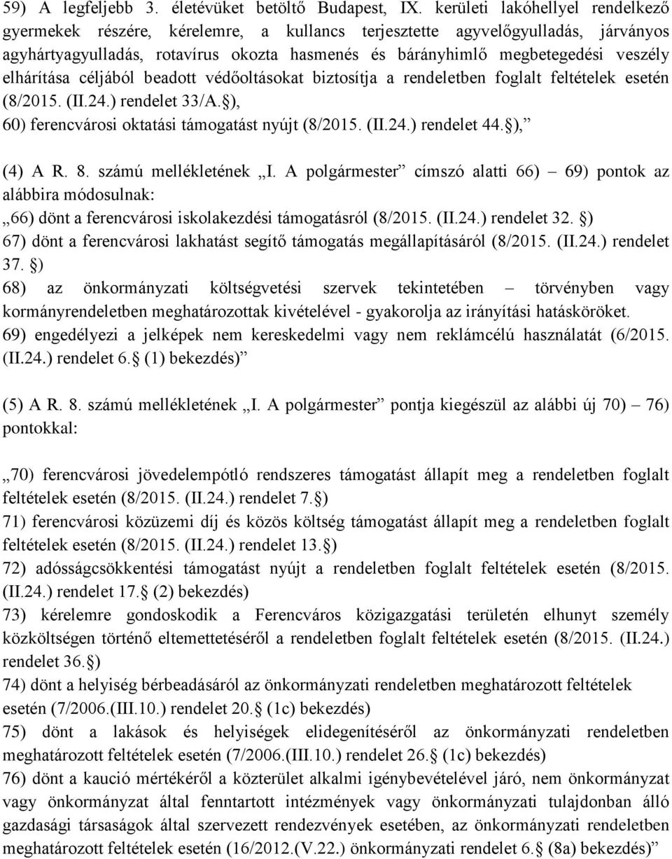 elhárítása céljából beadott védőoltásokat biztosítja a rendeletben foglalt feltételek esetén (8/2015. (II.24.) rendelet 33/A. ), 60) ferencvárosi oktatási támogatást nyújt (8/2015. (II.24.) rendelet 44.