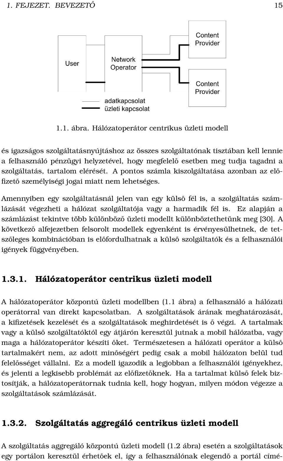 a szolgáltatás, tartalom elérését. A pontos számla kiszolgáltatása azonban az előfizető személyiségi jogai miatt nem lehetséges.