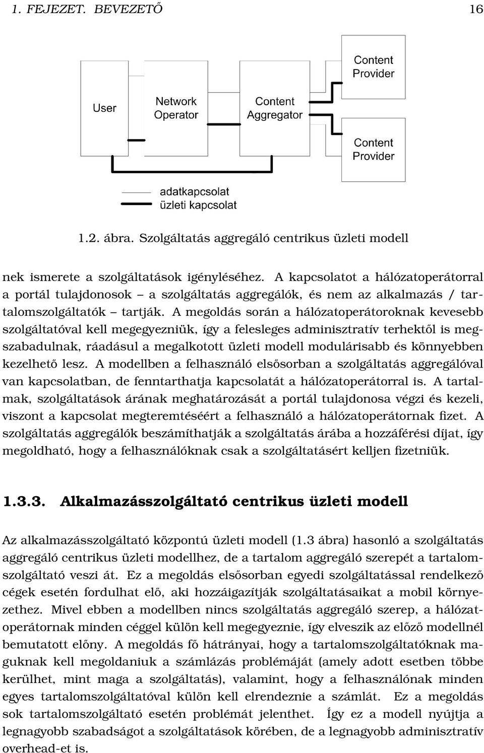 A megoldás során a hálózatoperátoroknak kevesebb szolgáltatóval kell megegyezniük, így a felesleges adminisztratív terhektől is megszabadulnak, ráadásul a megalkotott üzleti modell modulárisabb és