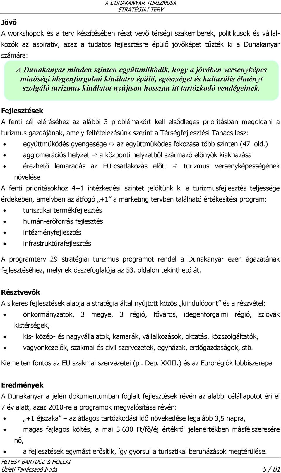 tartózkodó vendégeinek.