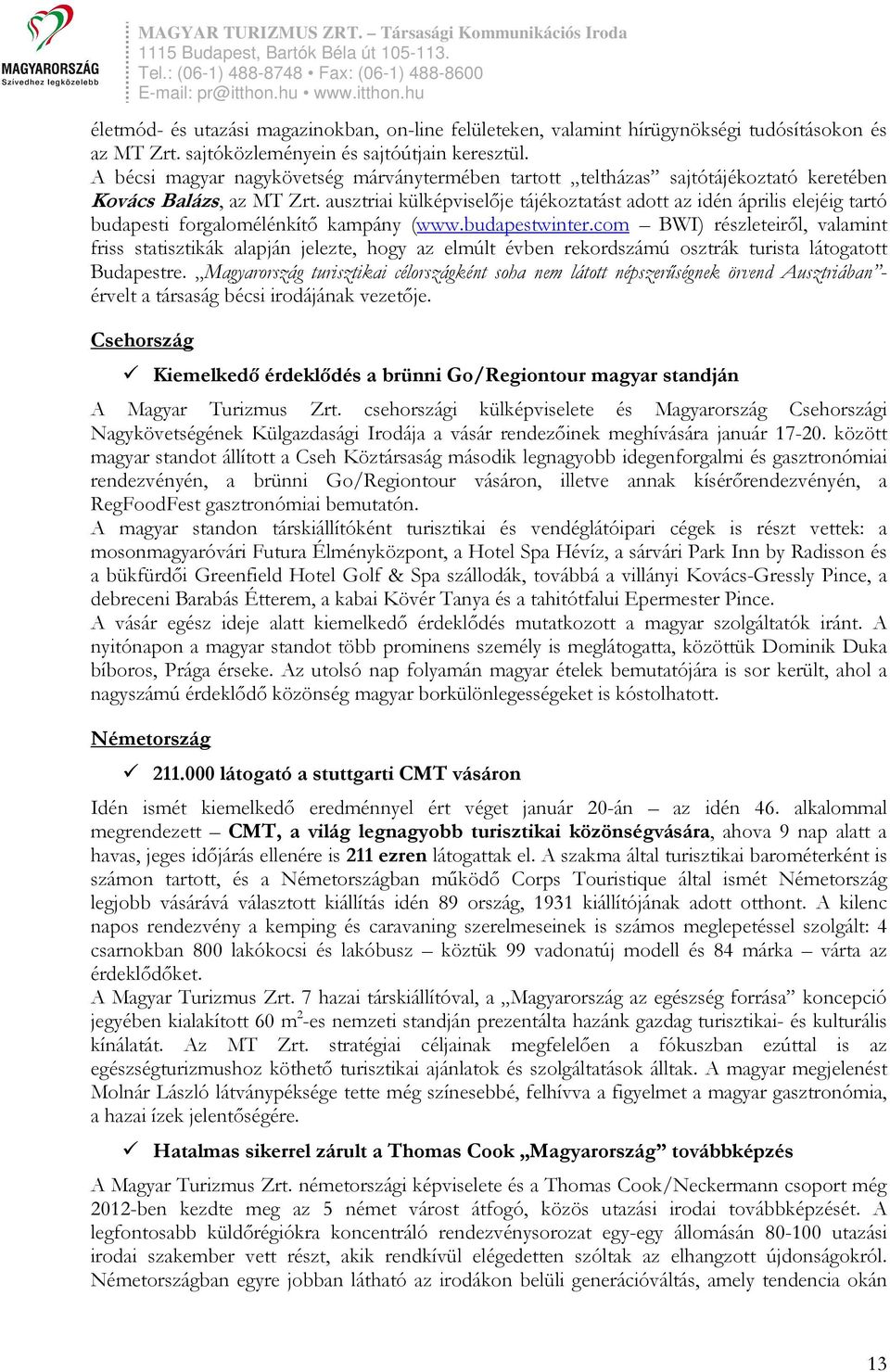 ausztriai külképviselője tájékoztatást adott az idén április elejéig tartó budapesti forgalomélénkítő kampány (www.budapestwinter.