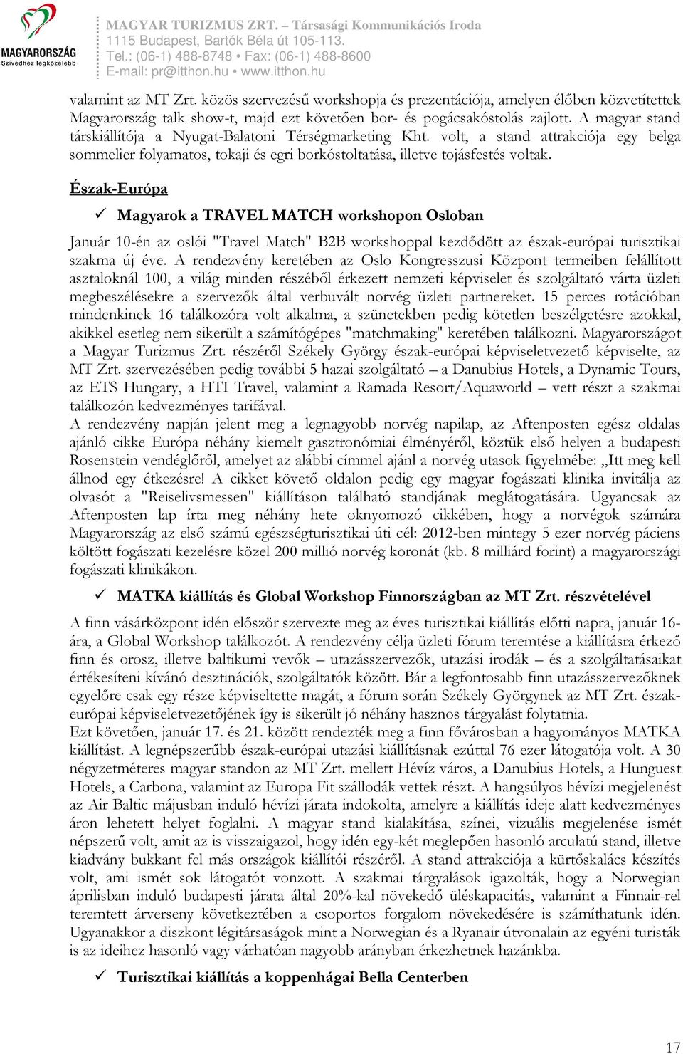 Észak-Európa Magyarok a TRAVEL MATCH workshopon Osloban Január 10-én az oslói "Travel Match" B2B workshoppal kezdődött az észak-európai turisztikai szakma új éve.
