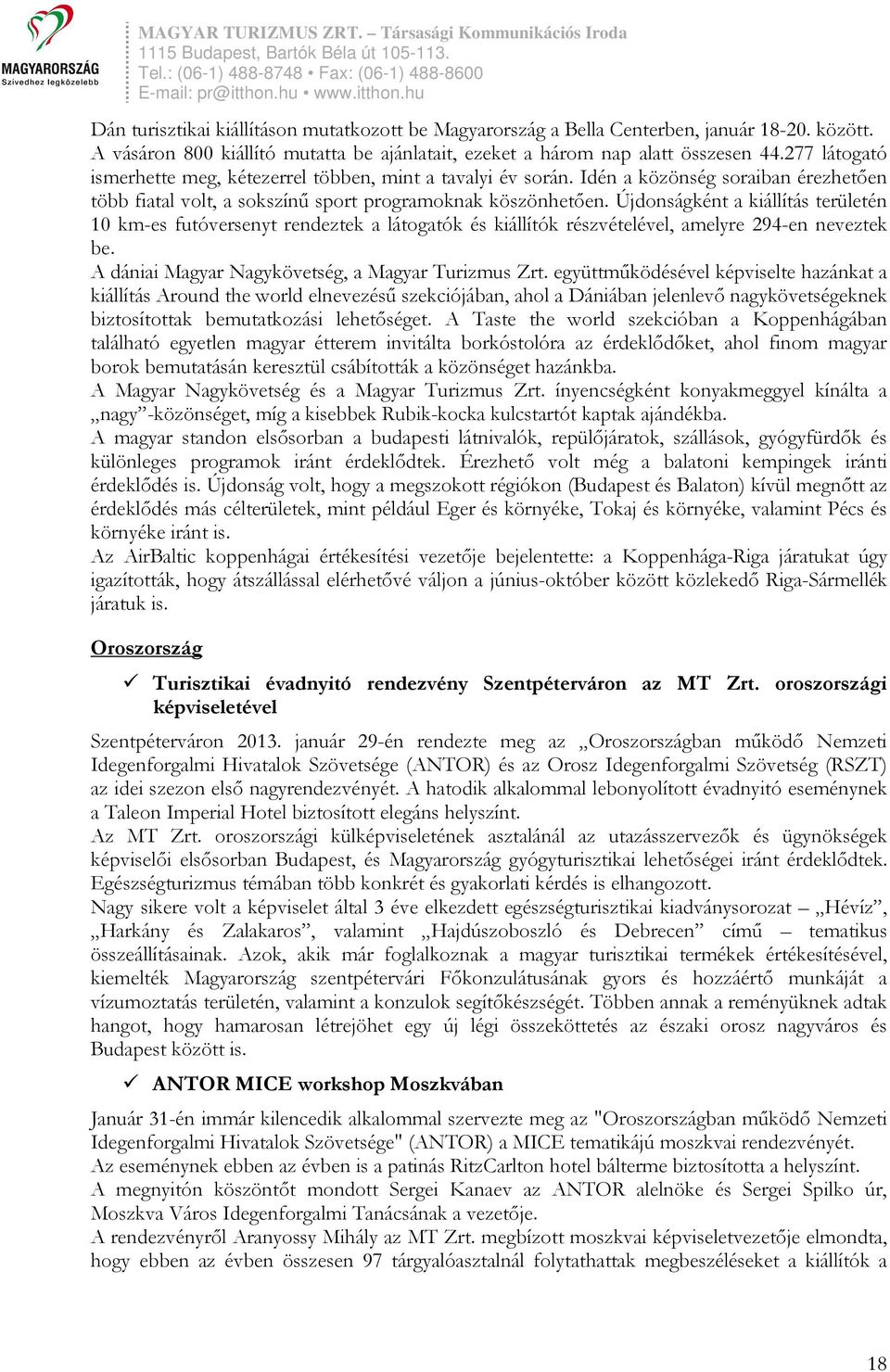 Újdonságként a kiállítás területén 10 km-es futóversenyt rendeztek a látogatók és kiállítók részvételével, amelyre 294-en neveztek be. A dániai Magyar Nagykövetség, a Magyar Turizmus Zrt.
