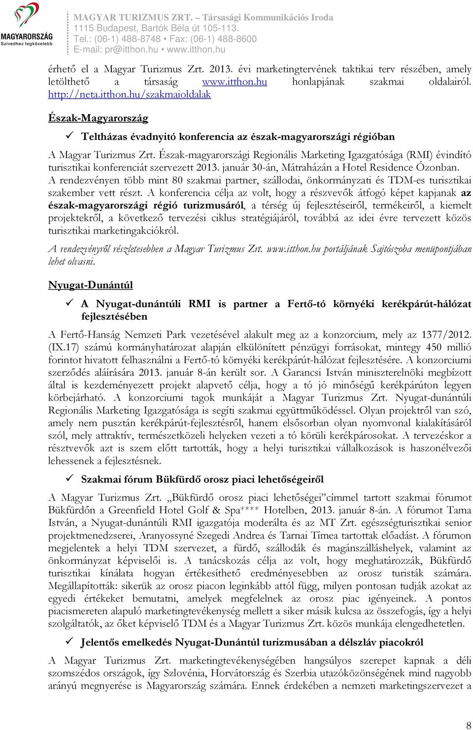 Észak-magyarországi Regionális Marketing Igazgatósága (RMI) évindító turisztikai konferenciát szervezett 2013. január 30-án, Mátraházán a Hotel Residence Ózonban.