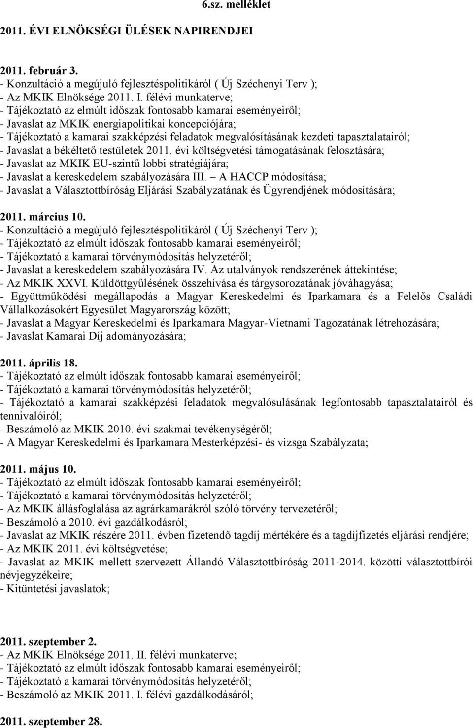 kezdeti tapasztalatairól; - Javaslat a békéltető testületek 2011.