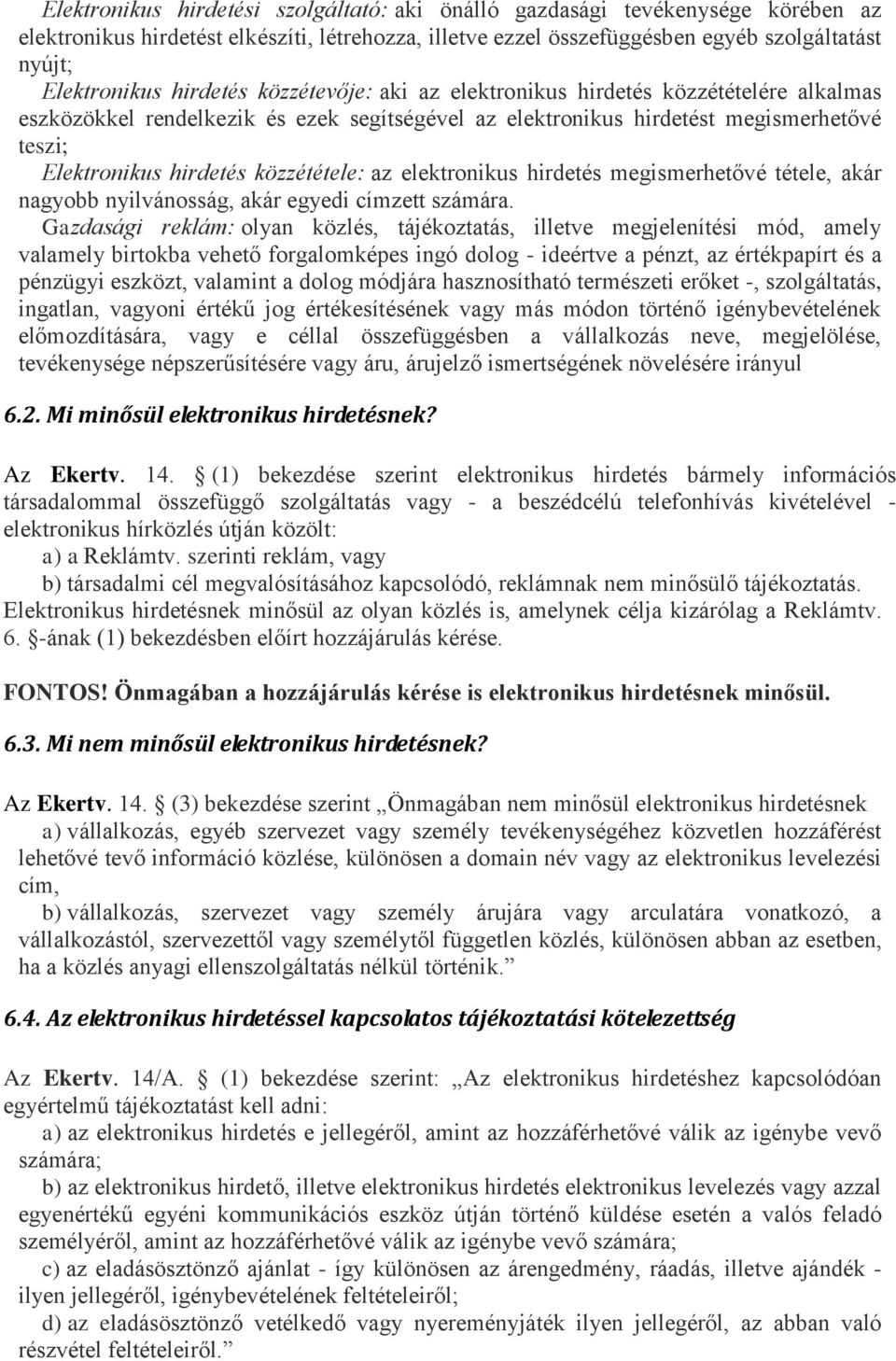 közzététele: az elektronikus hirdetés megismerhetővé tétele, akár nagyobb nyilvánosság, akár egyedi címzett számára.