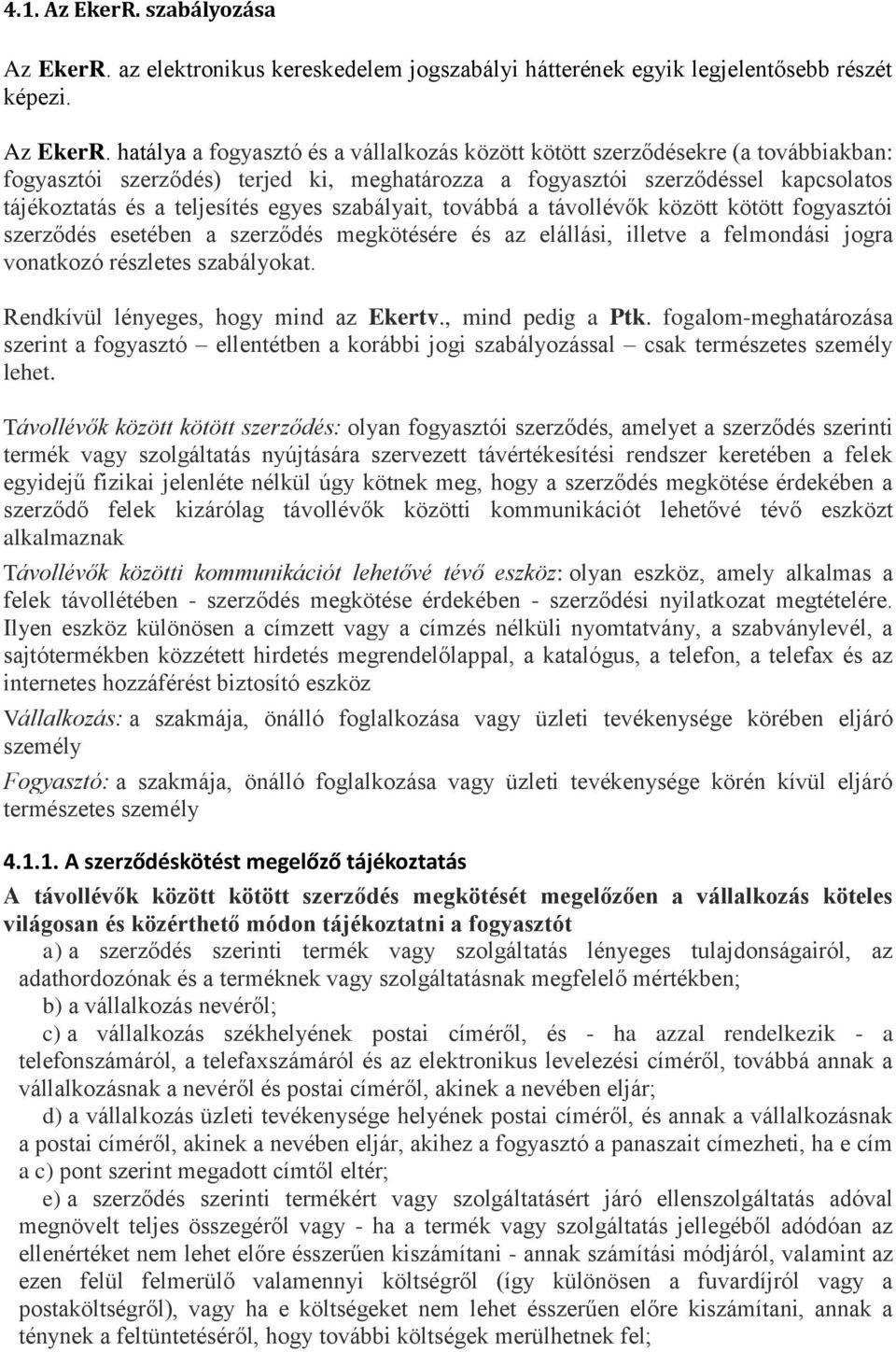 az elektronikus kereskedelem jogszabályi hátterének egyik legjelentősebb részét képezi. Az EkerR.