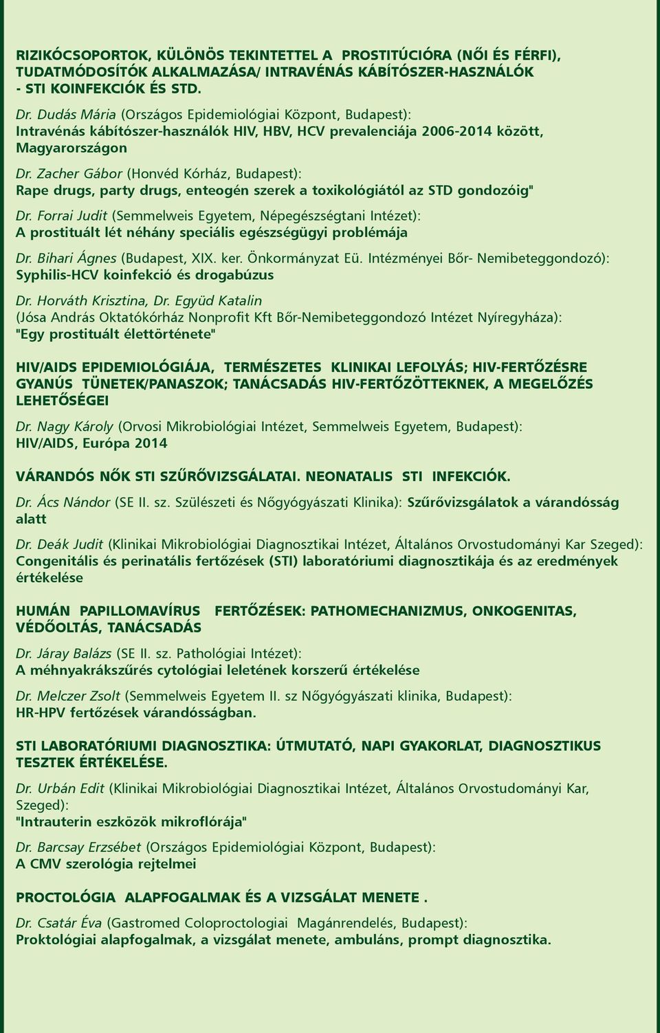 Zacher Gábor (Honvéd Kórház, Budapest): Rape drugs, party drugs, enteogén szerek a toxikológiától az STD gondozóig" Dr.