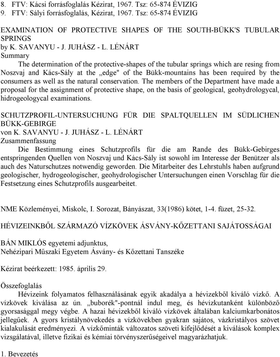 LÉNÁRT Summary The determination of the protective-shapes of the tubular springs which are resing from Noszvaj and Kács-Sály at the edge" of the Bükk-mountains has been required by the consumers as