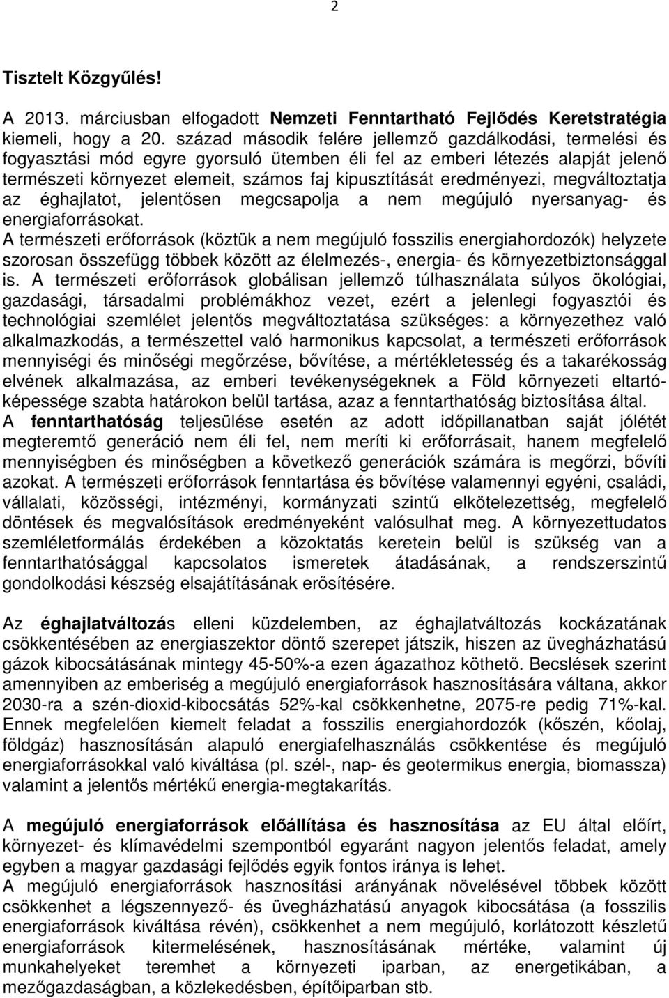 eredményezi, megváltoztatja az éghajlatot, jelentısen megcsapolja a nem megújuló nyersanyag- és energiaforrásokat.