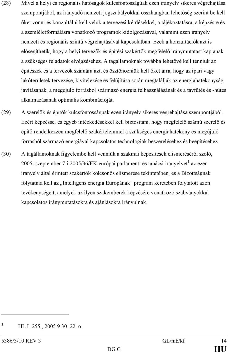 végrehajtásával kapcsolatban. Ezek a konzultációk azt is elősegíthetik, hogy a helyi tervezők és építési szakértők megfelelő iránymutatást kapjanak a szükséges feladatok elvégzéséhez.