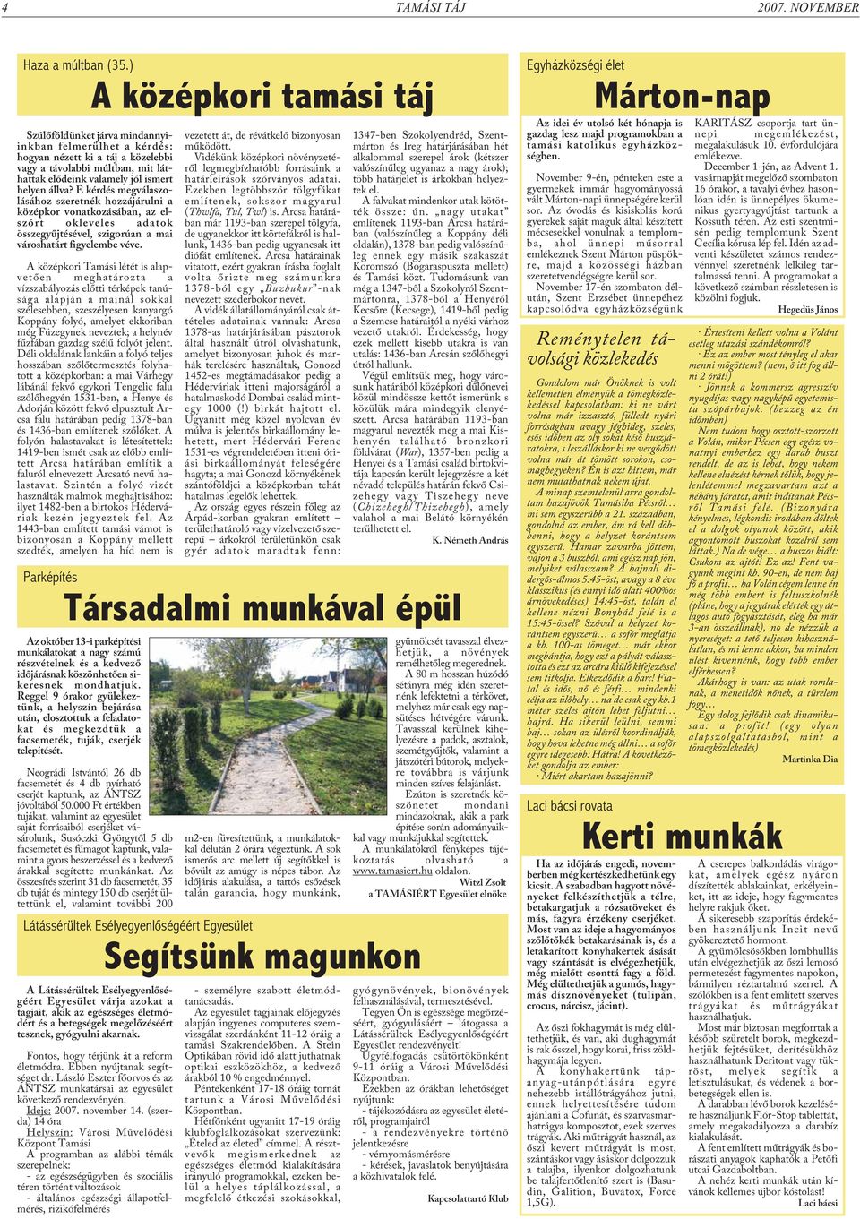 állva? E kérdés megválaszolásához szeretnék hozzájárulni a középkor vonatkozásában, az elszórt okleveles adatok összegyûjtésével, szigorúan a mai városhatárt figyelembe véve.