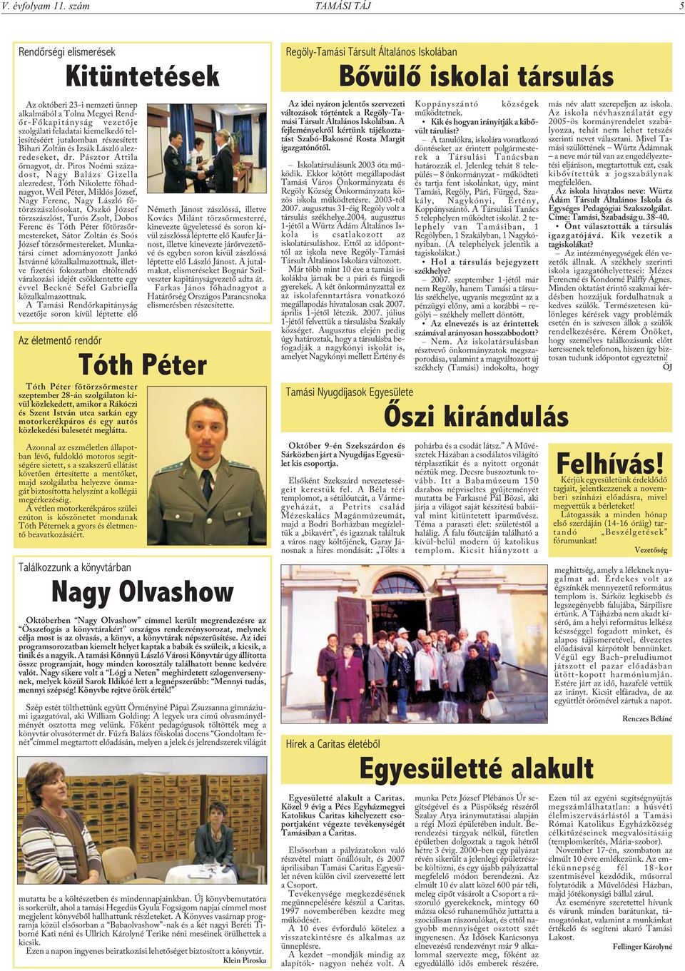 részesített Bihari Zoltán és Izsák László alezredeseket, dr. Pásztor Attila õrnagyot, dr.