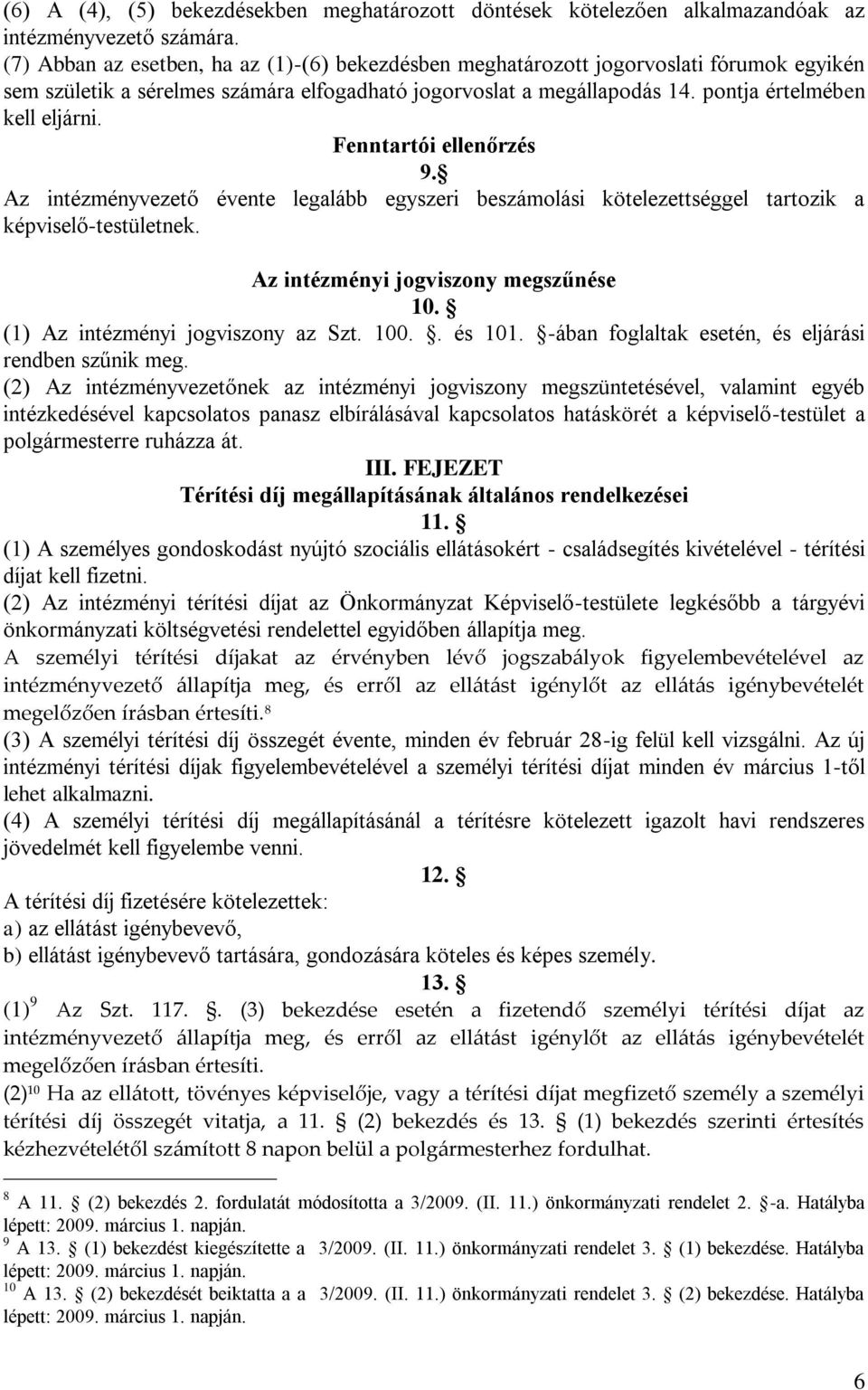 Fenntartói ellenőrzés 9. Az intézményvezető évente legalább egyszeri beszámolási kötelezettséggel tartozik a képviselő-testületnek. Az intézményi jogviszony megszűnése 10.