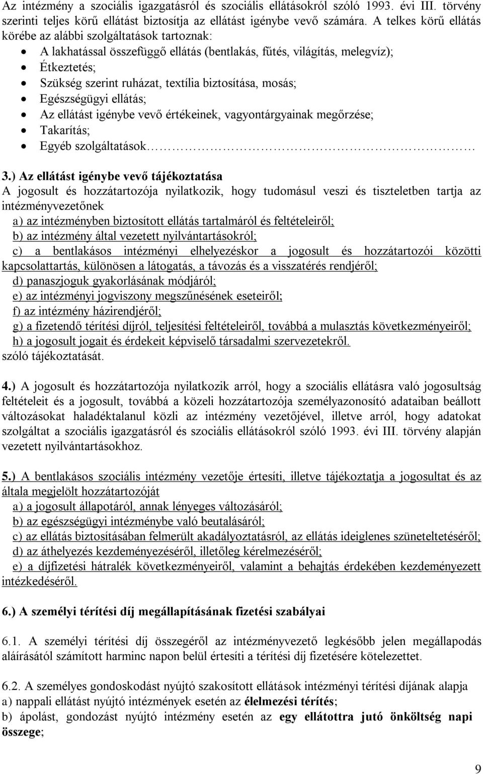 mosás; Egészségügyi ellátás; Az ellátást igénybe vevő értékeinek, vagyontárgyainak megőrzése; Takarítás; Egyéb szolgáltatások 3.