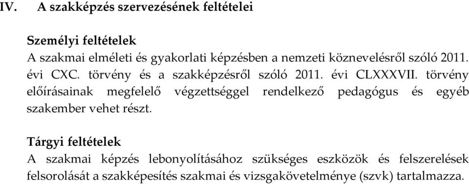 törvény előírásainak megfelelő végzettséggel rendelkező pedagógus és egyéb szakember vehet részt.