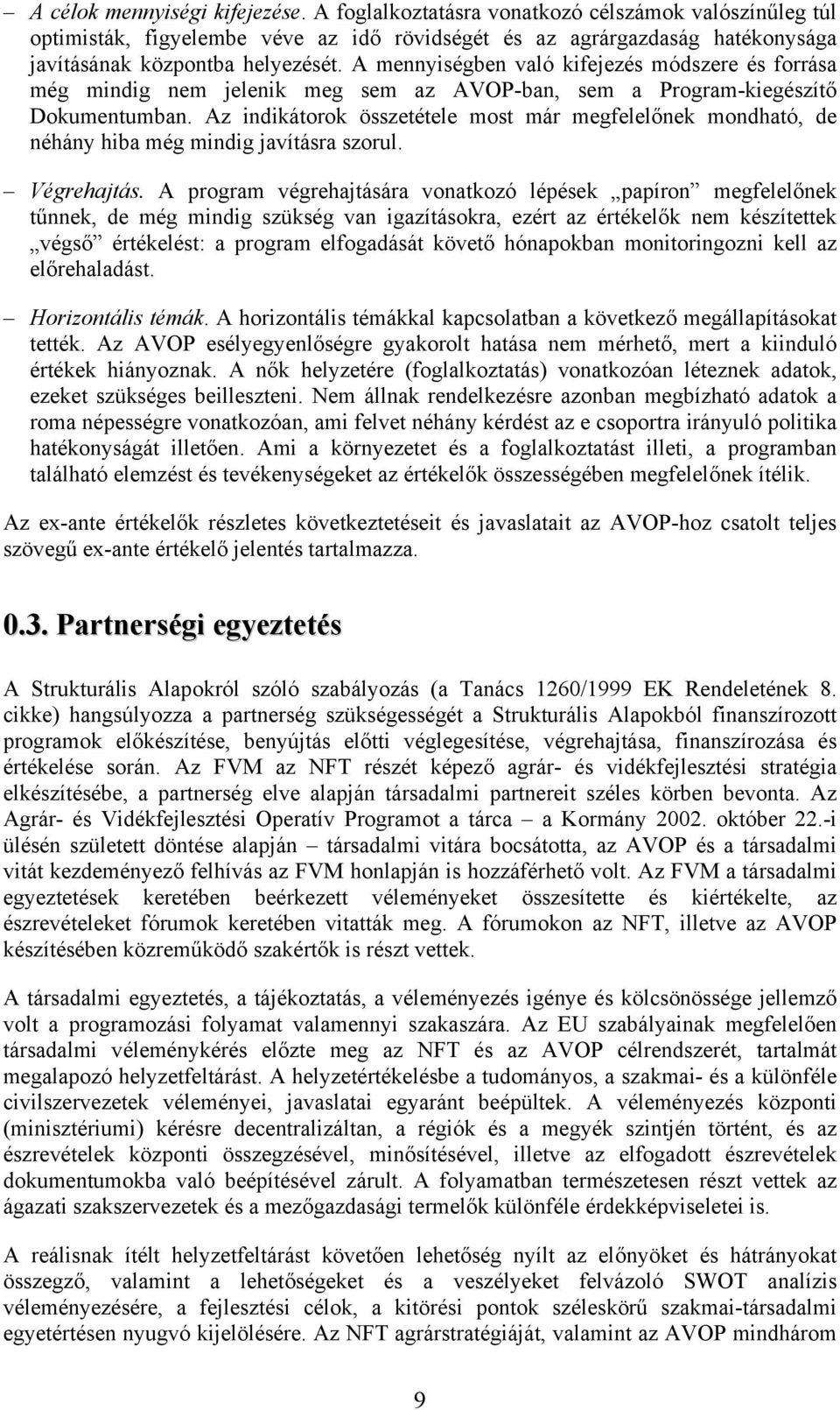 Az indikátorok összetétele most már megfelelőnek mondható, de néhány hiba még mindig javításra szorul. Végrehajtás.