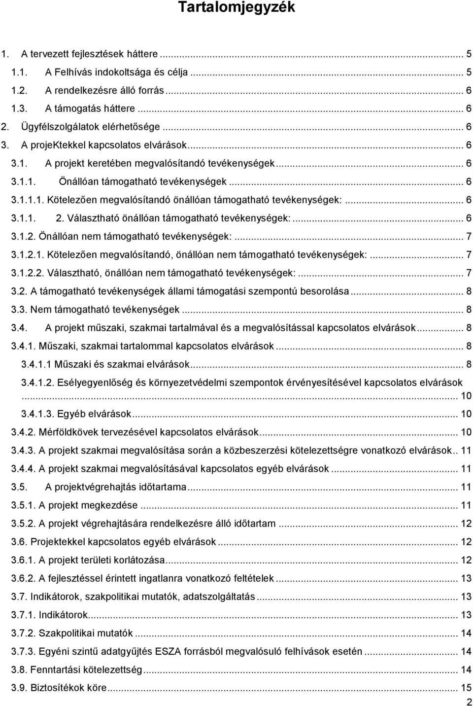 .. 6 3.1.1. 2. Választható önállóan támogatható tevékenységek:... 6 3.1.2. Önállóan nem támogatható tevékenységek:... 7 3.1.2.1. Kötelezően megvalósítandó, önállóan nem támogatható tevékenységek:.