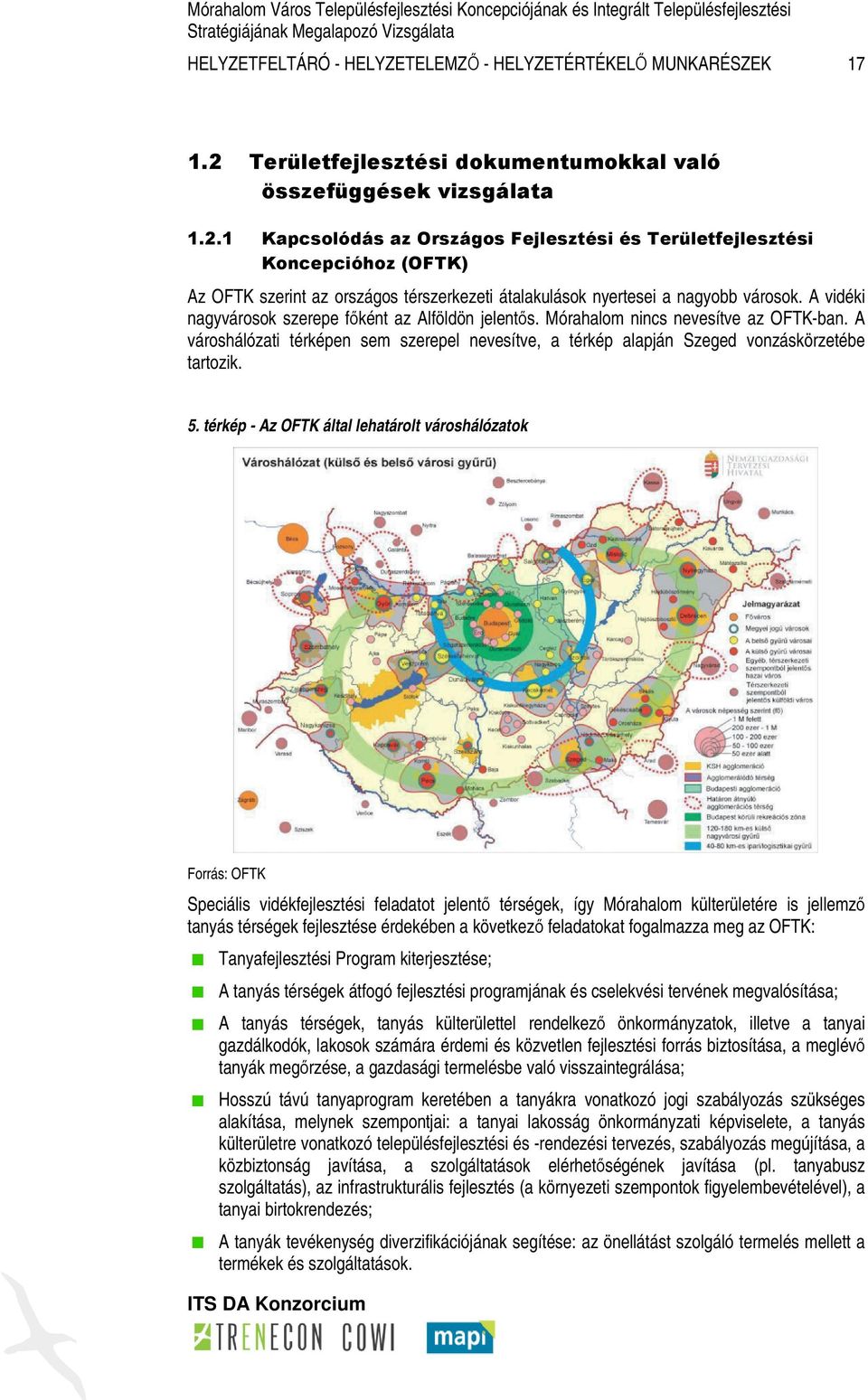 1 Kapcsolódás az Országos Fejlesztési és Területfejlesztési Koncepcióhoz (OFTK) Az OFTK szerint az országos térszerkezeti átalakulások nyertesei a nagyobb városok.