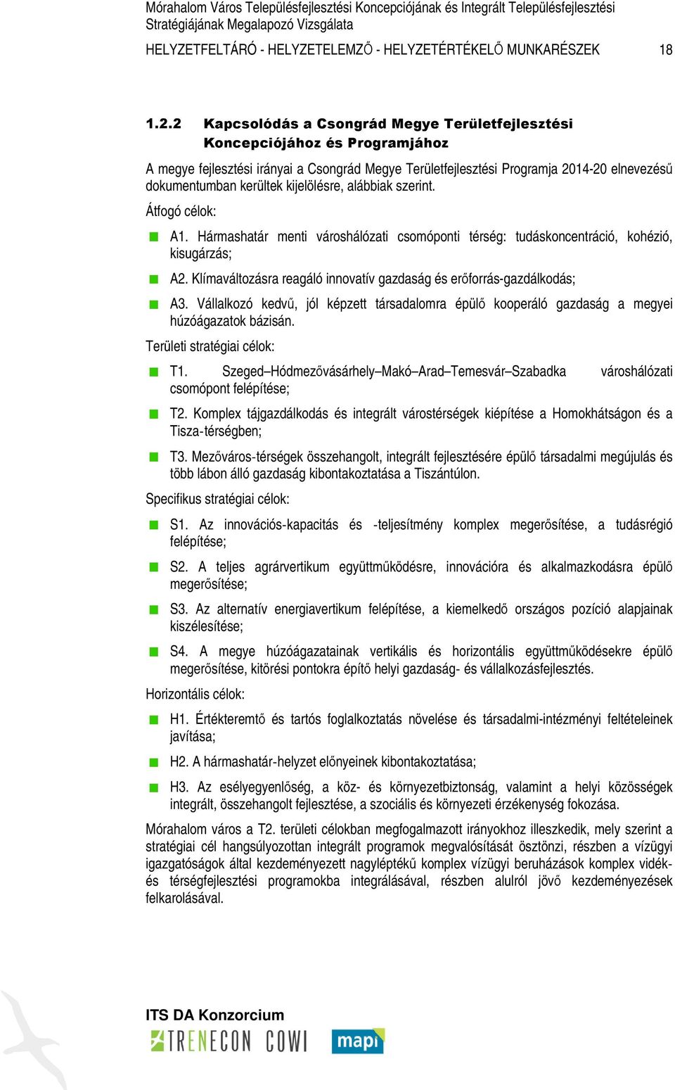 kijelölésre, alábbiak szerint. Átfogó célok: A1. Hármashatár menti városhálózati csomóponti térség: tudáskoncentráció, kohézió, kisugárzás; A2.